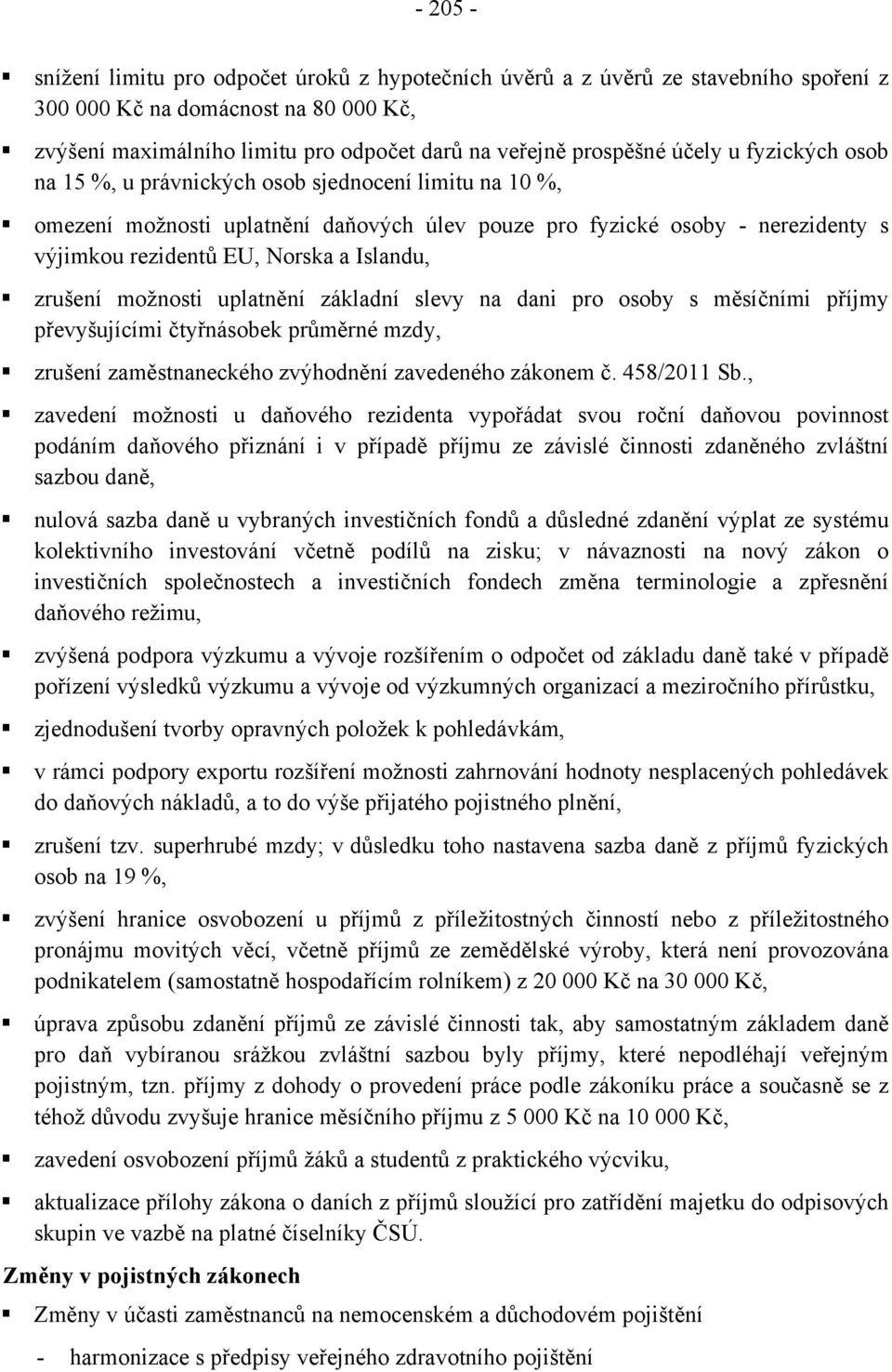 zrušení možnosti uplatnění základní slevy na dani pro osoby s měsíčními příjmy převyšujícími čtyřnásobek průměrné mzdy, zrušení zaměstnaneckého zvýhodnění zavedeného zákonem č. 458/2011 Sb.