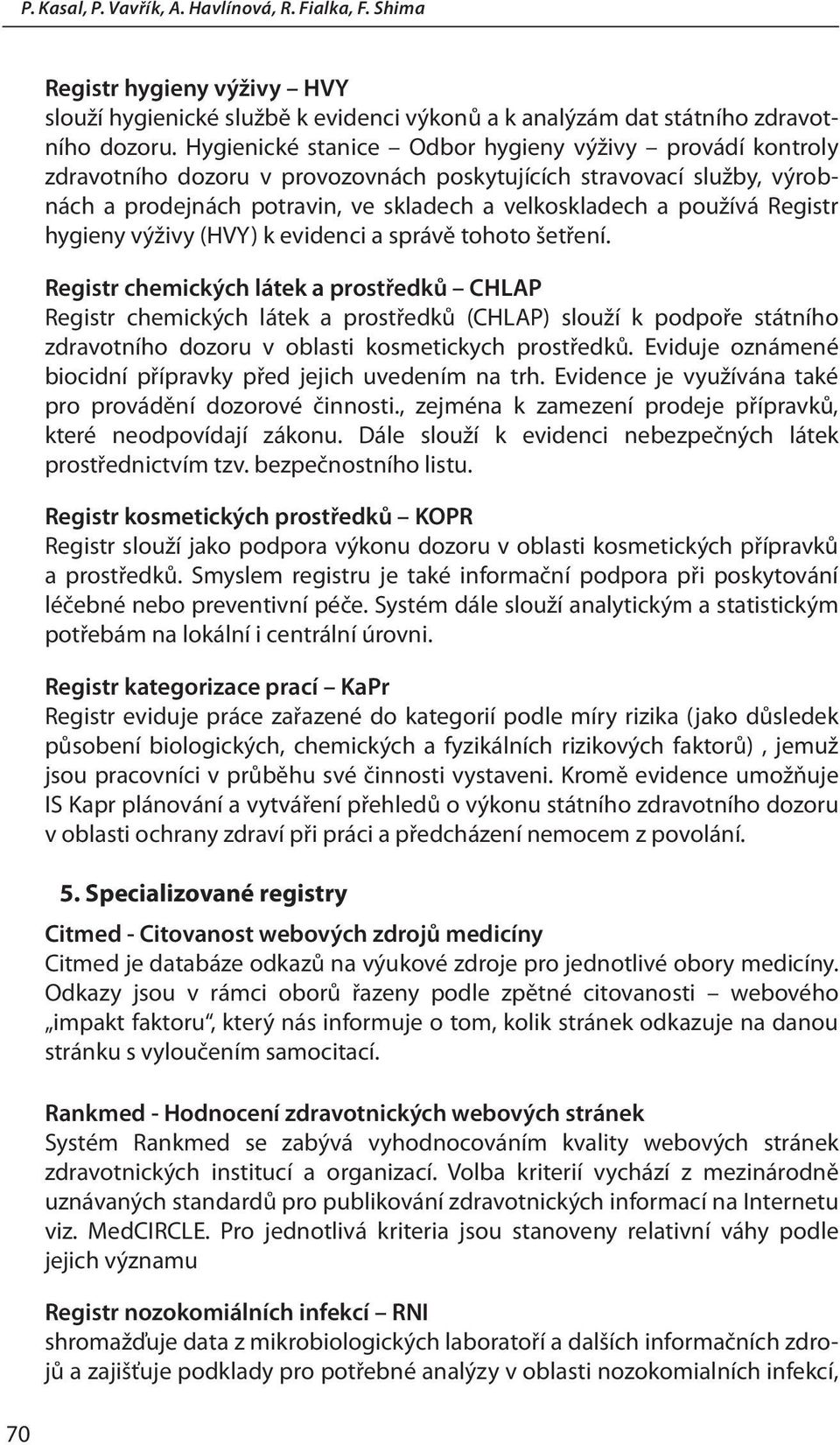 Registr hygieny výživy (HVY) k evidenci a správě tohoto šetření.