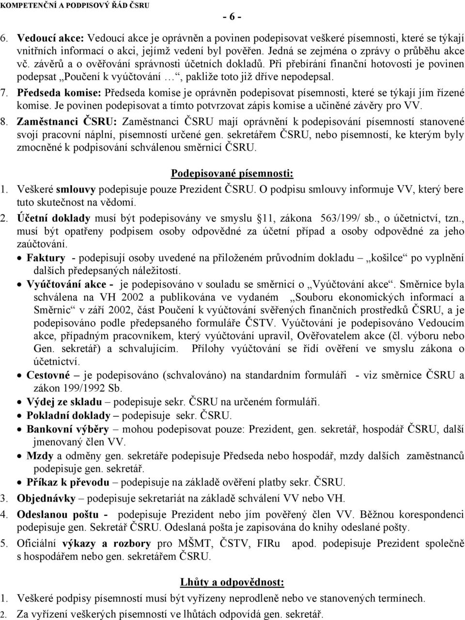 Při přebírání finanční hotovosti je povinen podepsat Poučení k vyúčtování, pakliže toto již dříve nepodepsal. 7.