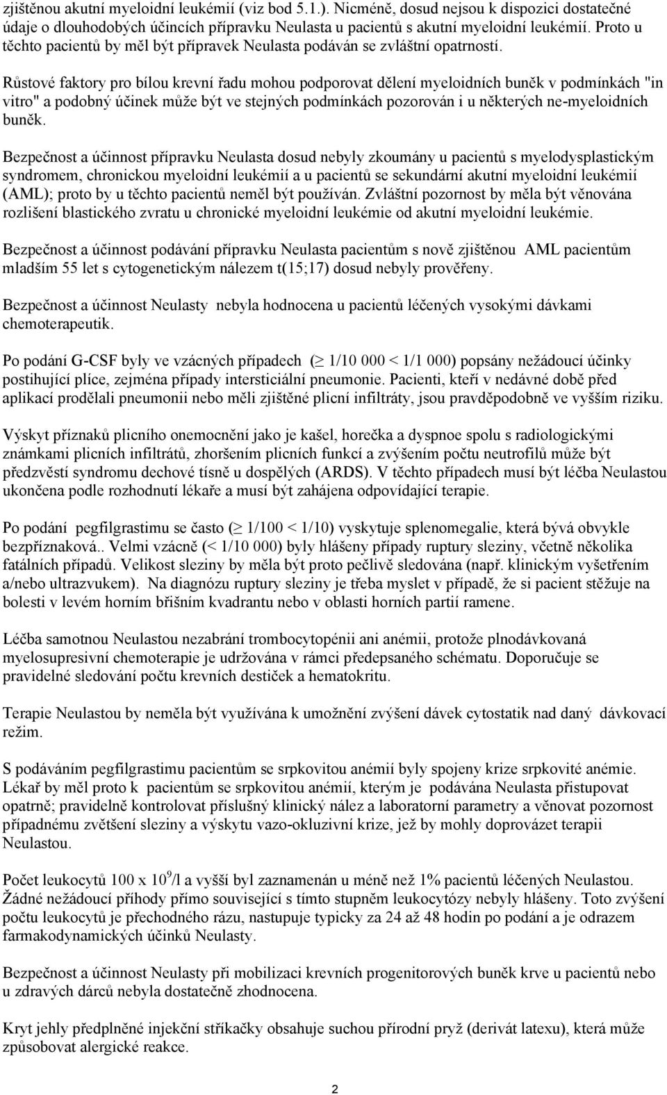 Růstové faktory pro bílou krevní řadu mohou podporovat dělení myeloidních buněk v podmínkách "in vitro" a podobný účinek může být ve stejných podmínkách pozorován i u některých ne-myeloidních buněk.