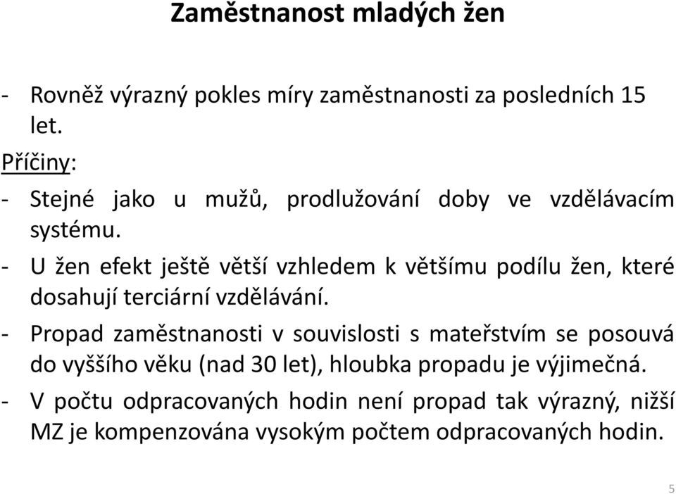 - U žen efekt ještě větší vzhledem k většímu podílu žen, které dosahují terciární vzdělávání.