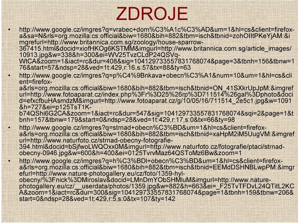 jpg&w=338&h=300&ei=WV25TvzCLdP24QSVq- WtCA&zoom=1&iact=rc&dur=408&sig=104129733557831768074&page=3&tbnh=156&tbnw=1 76&start=57&ndsp=28&ved=1t:429,r:16,s:57&tx=88&ty=63 http://www.google.cz/imgres?