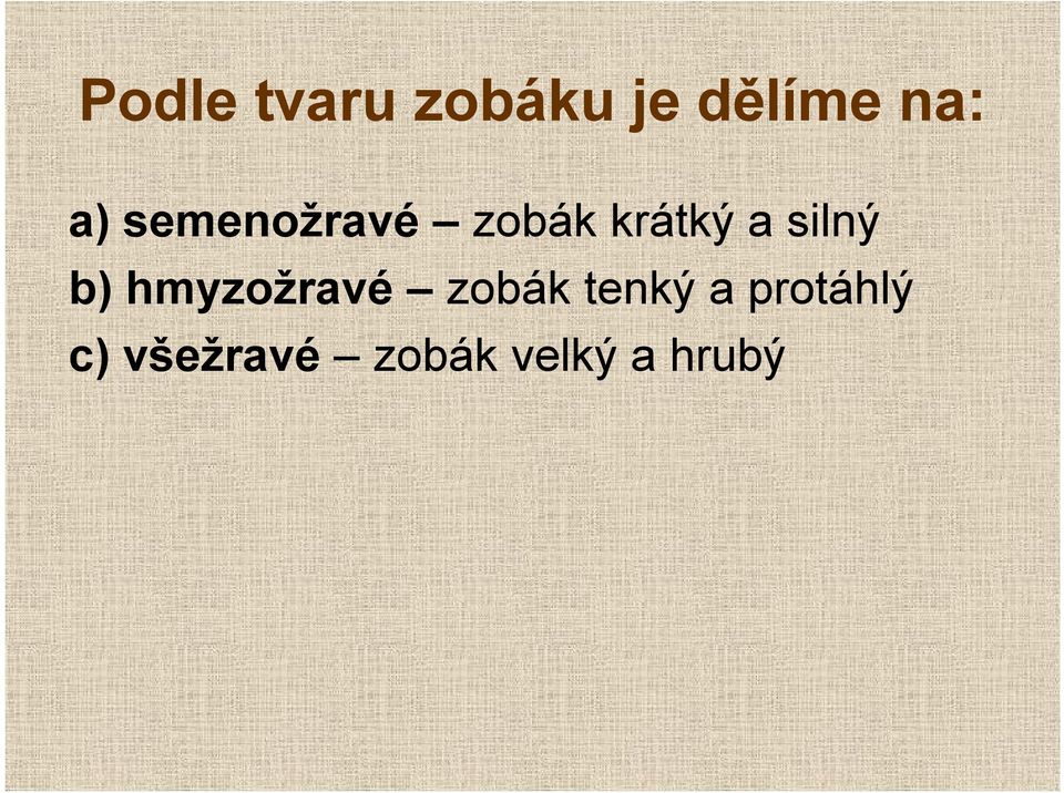 silný b) hmyzožravé zobák tenký a