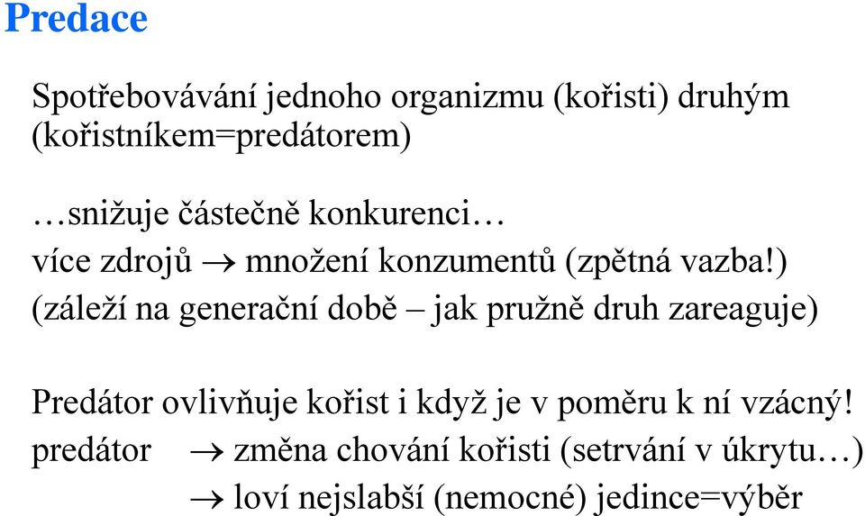 ) (záleží na generační době jak pružně druh zareaguje) Predátor ovlivňuje kořist i když