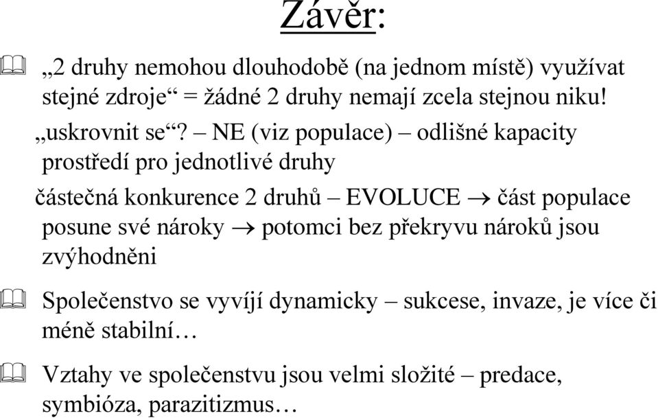 NE (viz populace) odlišné kapacity prostředí pro jednotlivé druhy částečná konkurence 2 druhů EVOLUCE část