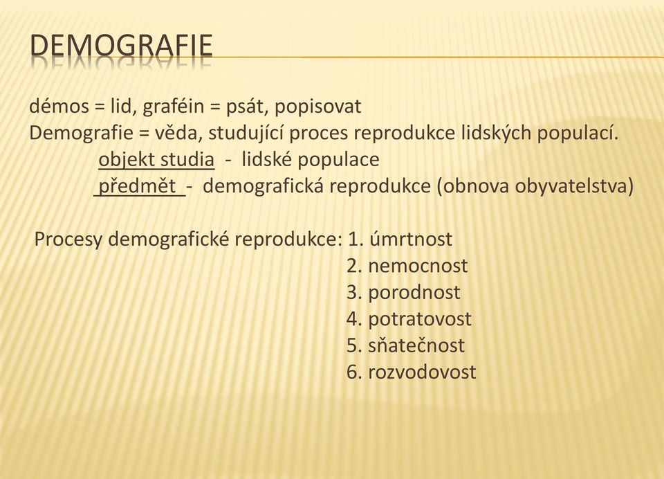 objekt studia - lidské populace předmět - demografická reprodukce (obnova