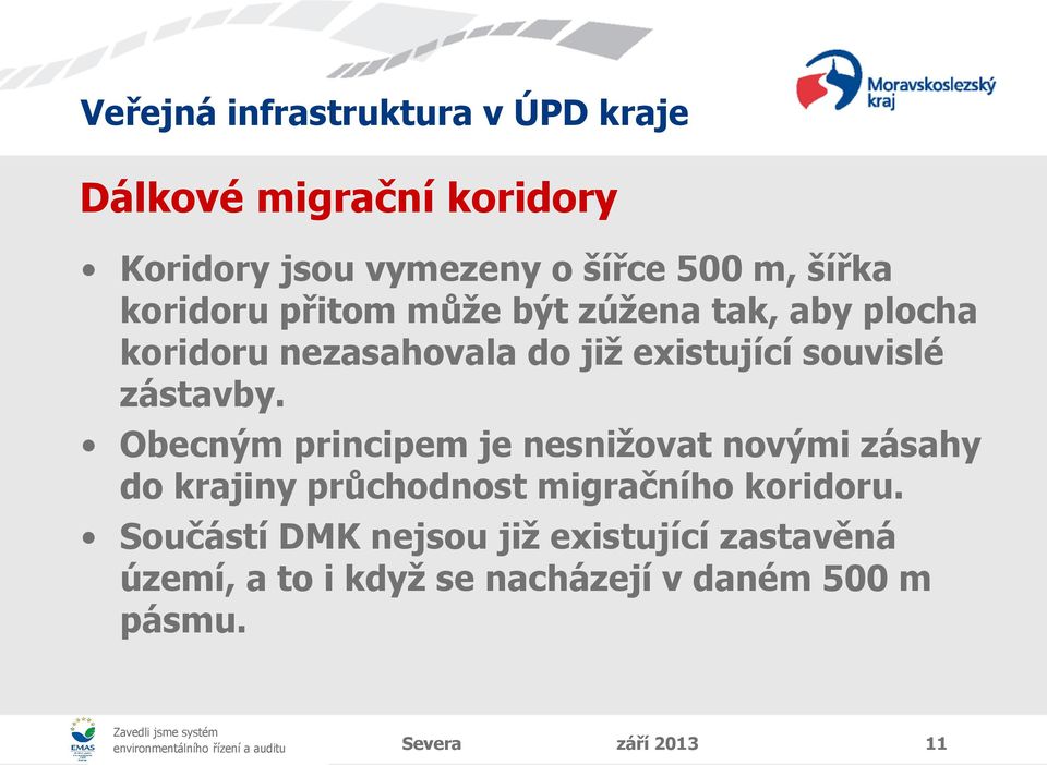 Obecným principem je nesnižovat novými zásahy do krajiny průchodnost migračního koridoru.