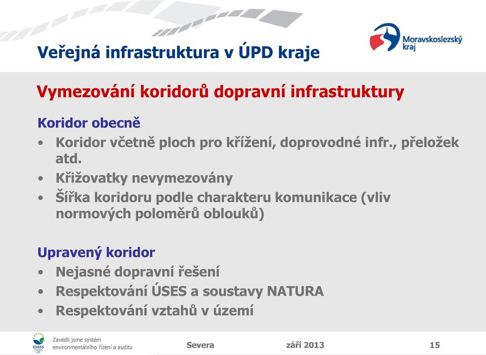 Křižovatky nevymezovány Šířka koridoru podle charakteru komunikace (vliv normových