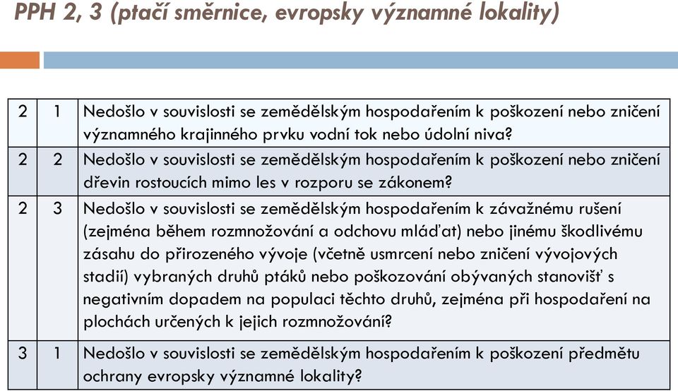 2 3 Nedošlo v souvislosti se zemědělským hospodařením k závažnému rušení (zejména během rozmnožování a odchovu mláďat) nebo jinému škodlivému zásahu do přirozeného vývoje (včetně usmrcení nebo