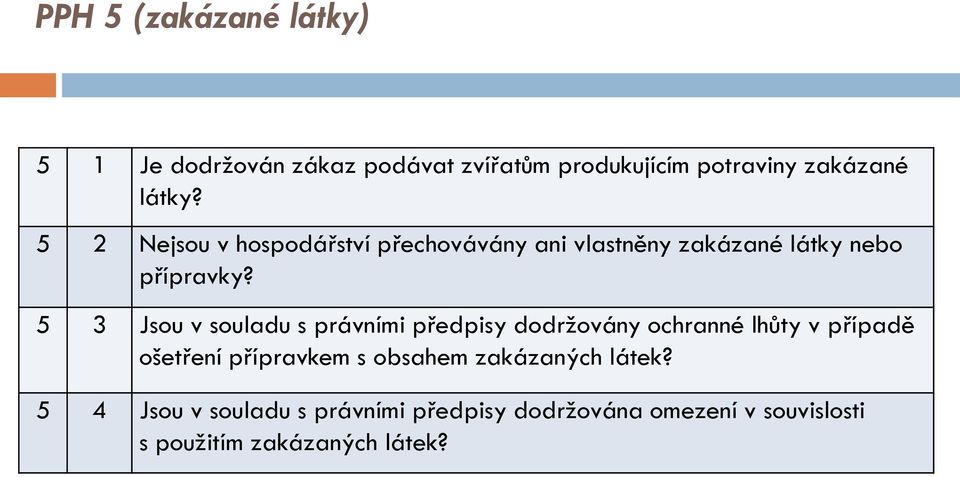 5 3 Jsou v souladu s právními předpisy dodržovány ochranné lhůty v případě ošetření přípravkem s