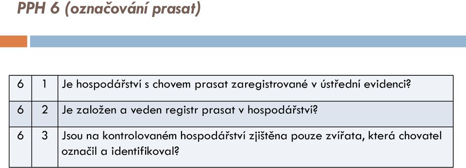 6 2 Je založen a veden registr prasat v hospodářství?