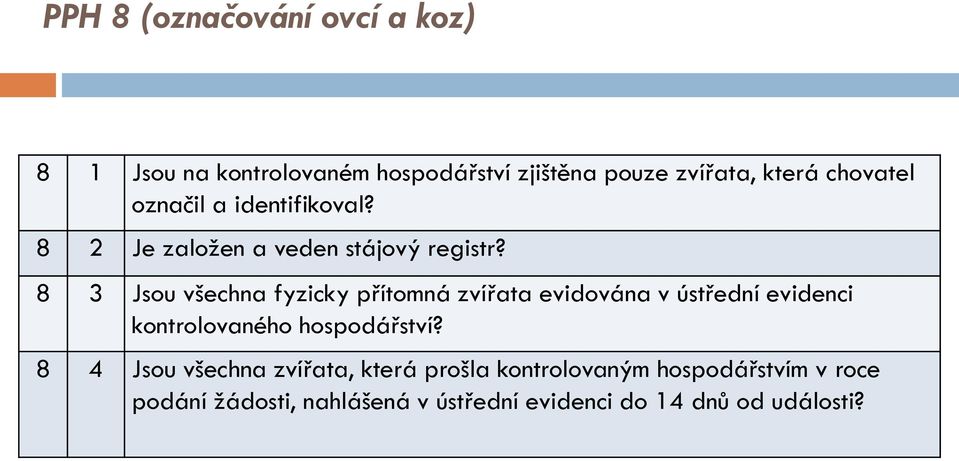 8 3 Jsou všechna fyzicky přítomná zvířata evidována v ústřední evidenci kontrolovaného hospodářství?