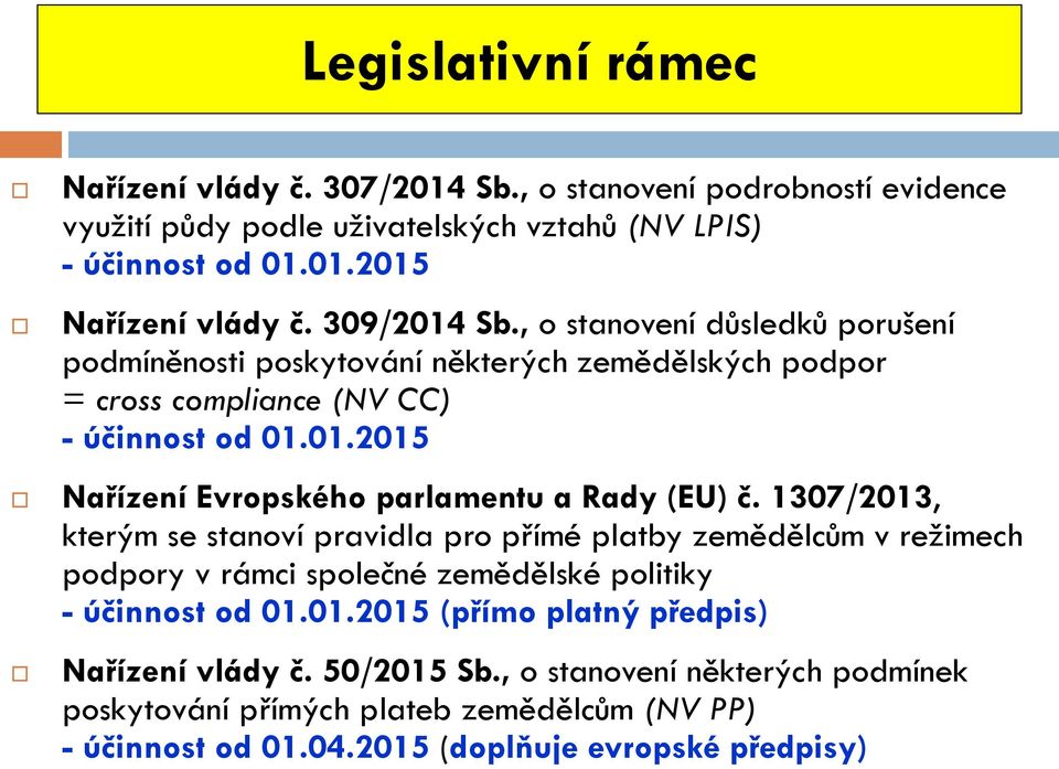 1307/2013, kterým se stanoví pravidla pro přímé platby zemědělcům v režimech podpory v rámci společné zemědělské politiky - účinnost od 01.01.2015 (přímo platný předpis) Nařízení vlády č.