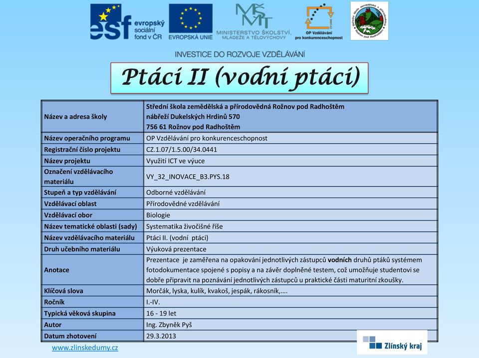 fotodokumentace spojené s popisy a na závěr doplněné testem, což umožňuje studentovi se dobře připravit na