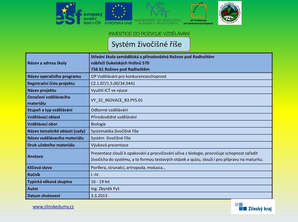 procvičuje schopnost zařadit živočicha do systému, a to formou testových otázek a