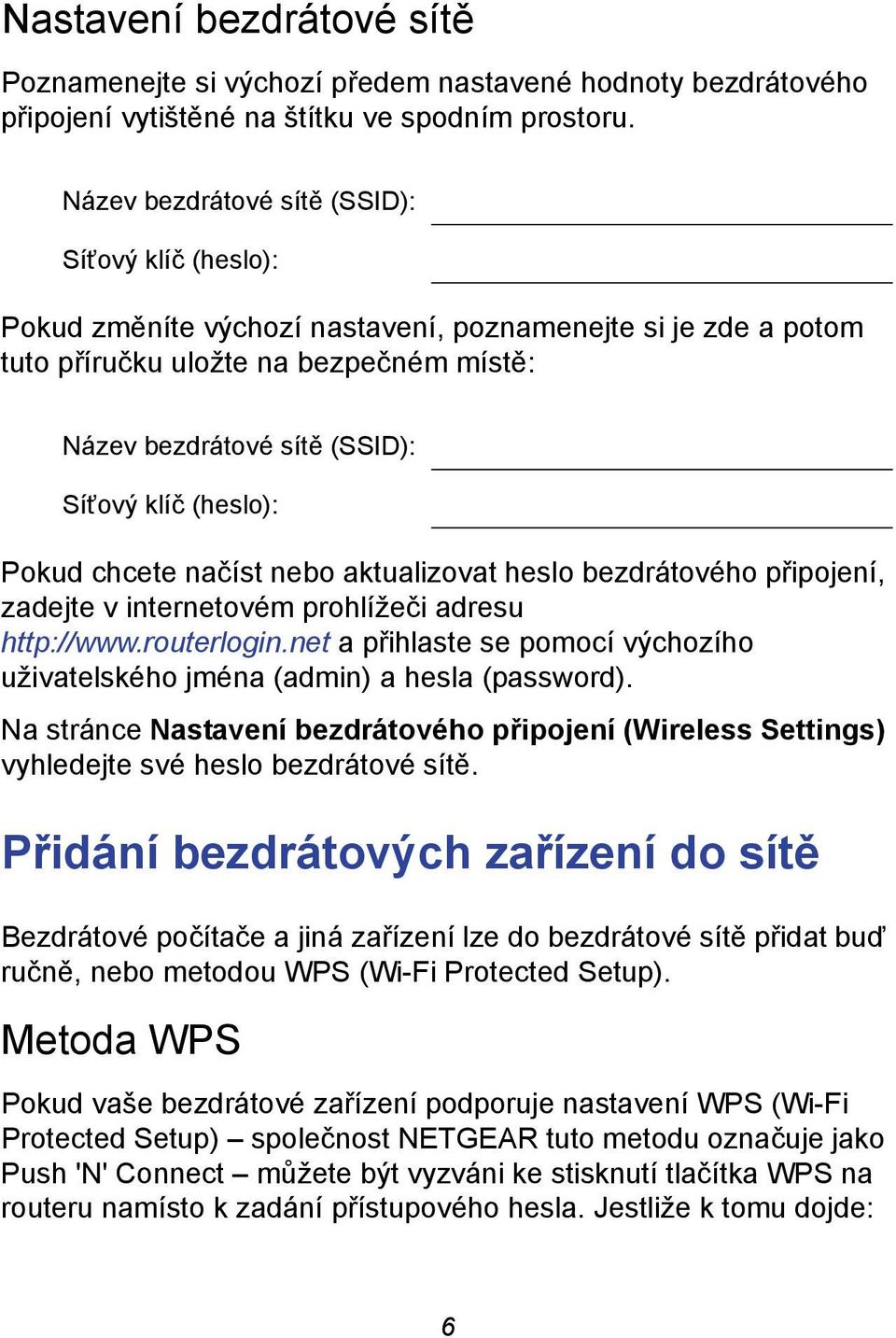 (heslo): Pokud chcete načíst nebo aktualizovat heslo bezdrátového připojení, zadejte v internetovém prohlížeči adresu http://www.routerlogin.