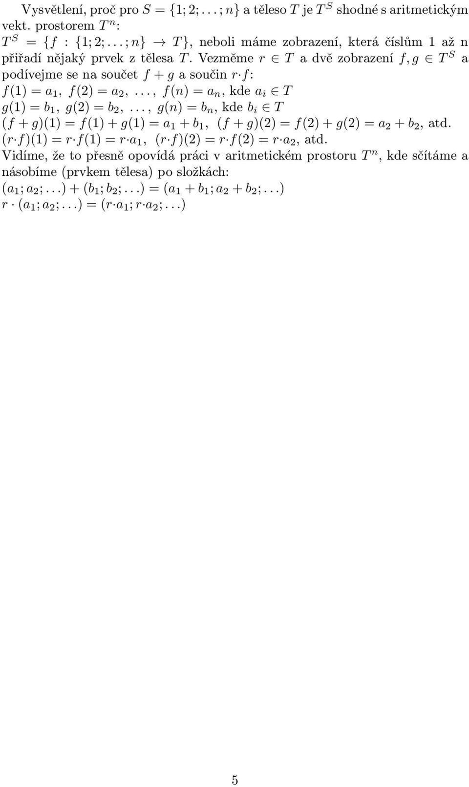 Vezměme r T a dvě zobrazení f, g T S a podívejme se na součet f + g a součin r f: f(1) = a 1, f(2) = a 2,..., f(n) = a n, kde a i T g(1) = b 1, g(2) = b 2,.