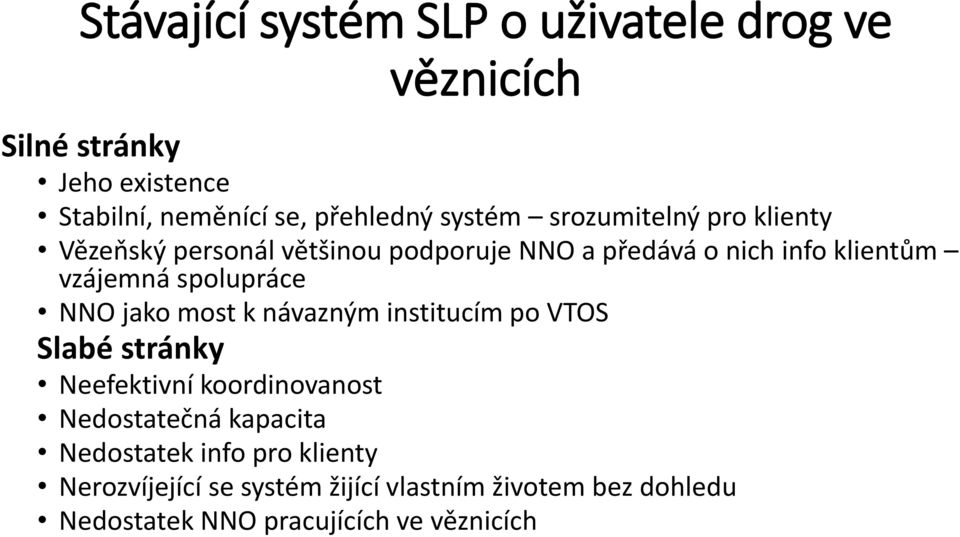 spolupráce NNO jako most k návazným institucím po VTOS Slabé stránky Neefektivní koordinovanost Nedostatečná kapacita