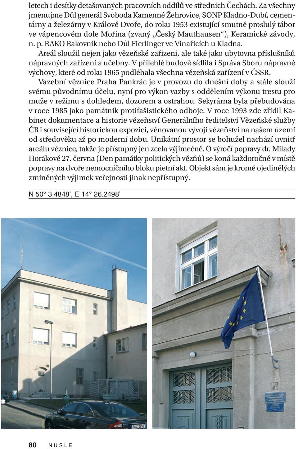 Český Mauthausen ), Keramické závody, n. p. RAKO Rakovník nebo Důl Fierlinger ve Vinařicích u Kladna.