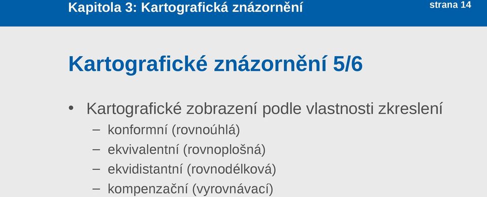 podle vlastnosti zkreslení konformní (rovnoúhlá)