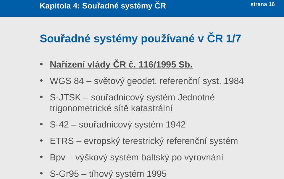 1984 S-JTSK souřadnicový systém Jednotné trigonometrické sítě katastrální S-42 souřadnicový
