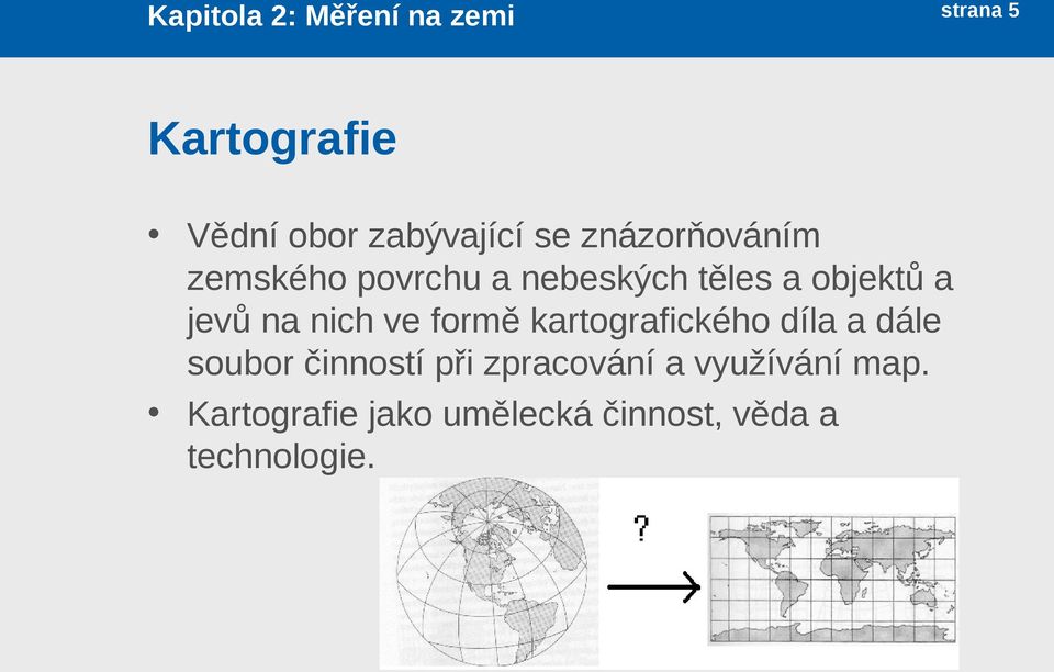 nich ve formě kartografického díla a dále soubor činností při