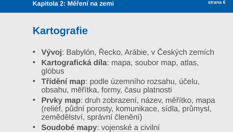 obsahu, měřítka, formy, času platnosti Prvky map: druh zobrazení, název, měřítko, mapa (reliéf,