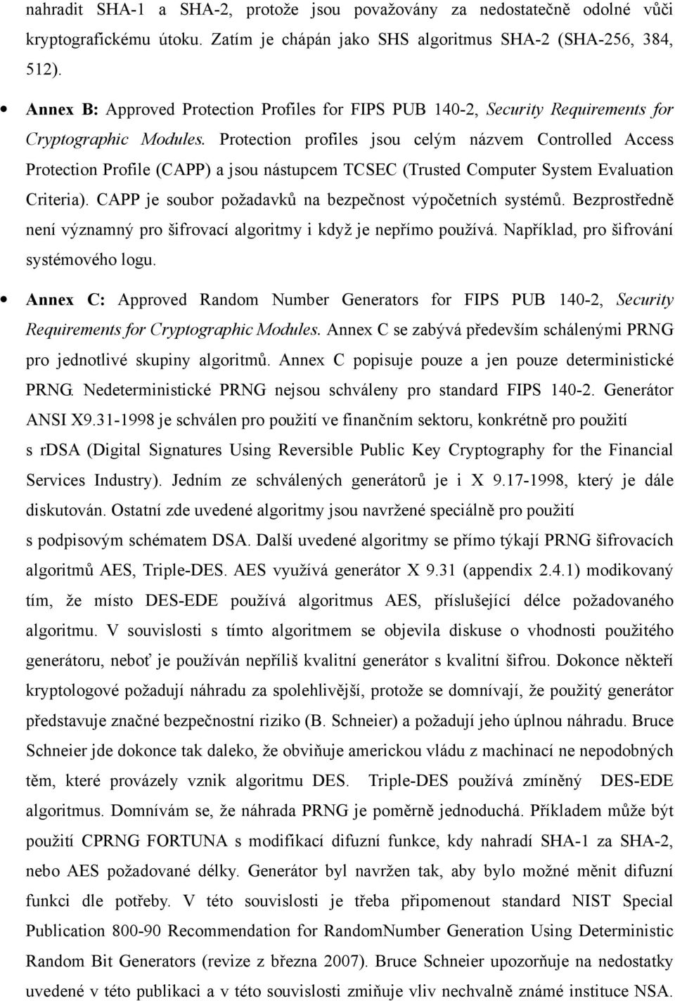 Protection profiles jsou celým názvem Controlled Access Protection Profile (CAPP) a jsou nástupcem TCSEC (Trusted Computer System Evaluation Criteria).