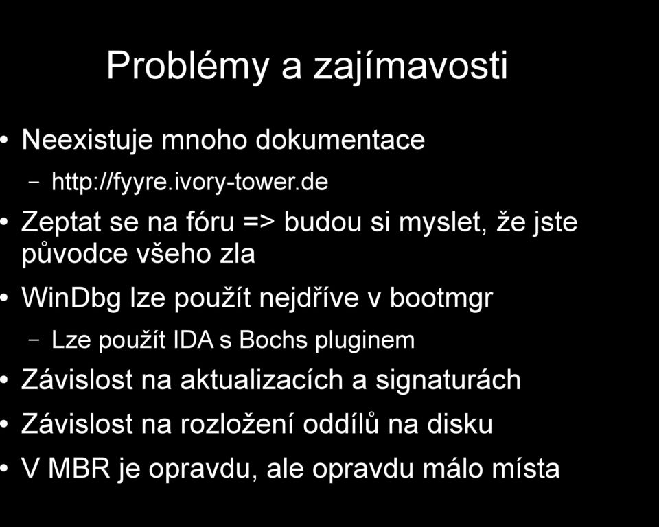 použít nejdříve v bootmgr Lze použít IDA s Bochs pluginem Závislost na