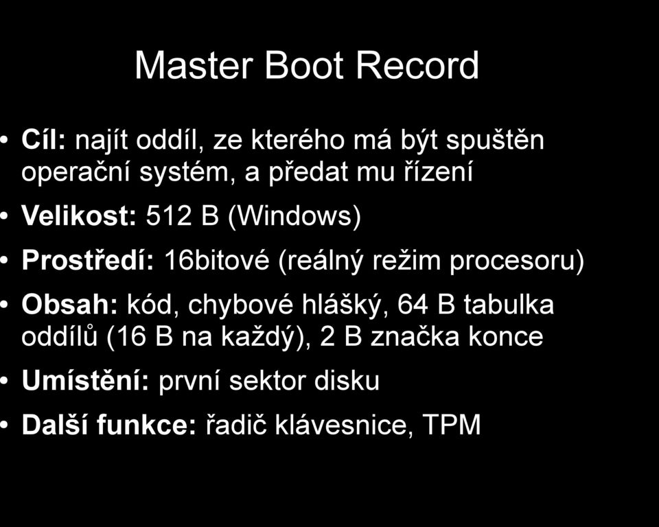 (reálný režim procesoru) Obsah: kód, chybové hlášký, 64 B tabulka oddílů (16 B