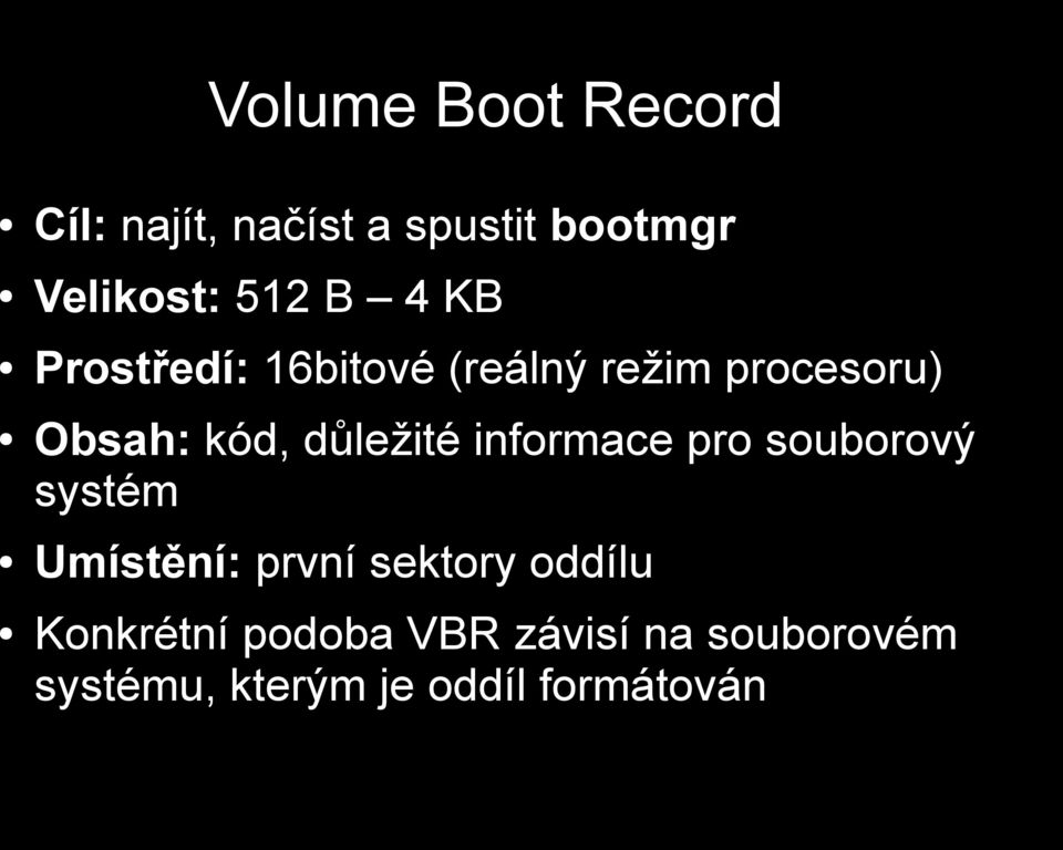 důležité informace pro souborový systém Umístění: první sektory oddílu