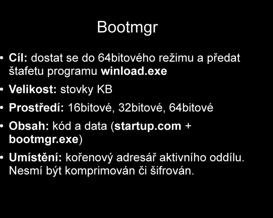 exe Velikost: stovky KB Prostředí: 16bitové, 32bitové, 64bitové