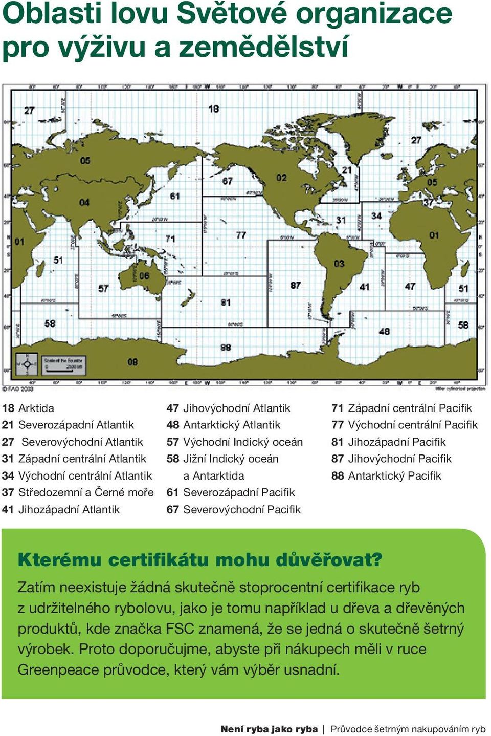 Západní centrální Pacifik 77 Východní centrální Pacifik 81 Jihozápadní Pacifik 87 Jihovýchodní Pacifik 88 Antarktický Pacifik Kterému certifikátu mohu důvěřovat?