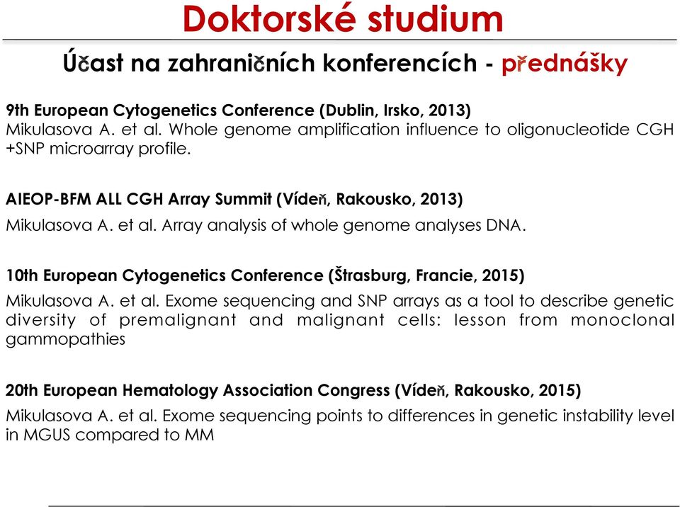 Array analysis of whole genome analyses DNA. 10th European Cytogenetics Conference (Štrasburg, Francie, 2015) Mikulasova A. et al.