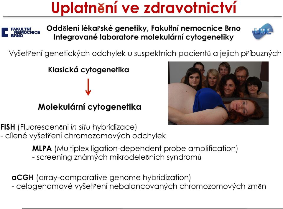 (Fluorescenční in situ hybridizace) - cílené vyšetření chromozomových odchylek MLPA (Multiplex ligation-dependent probe amplification)