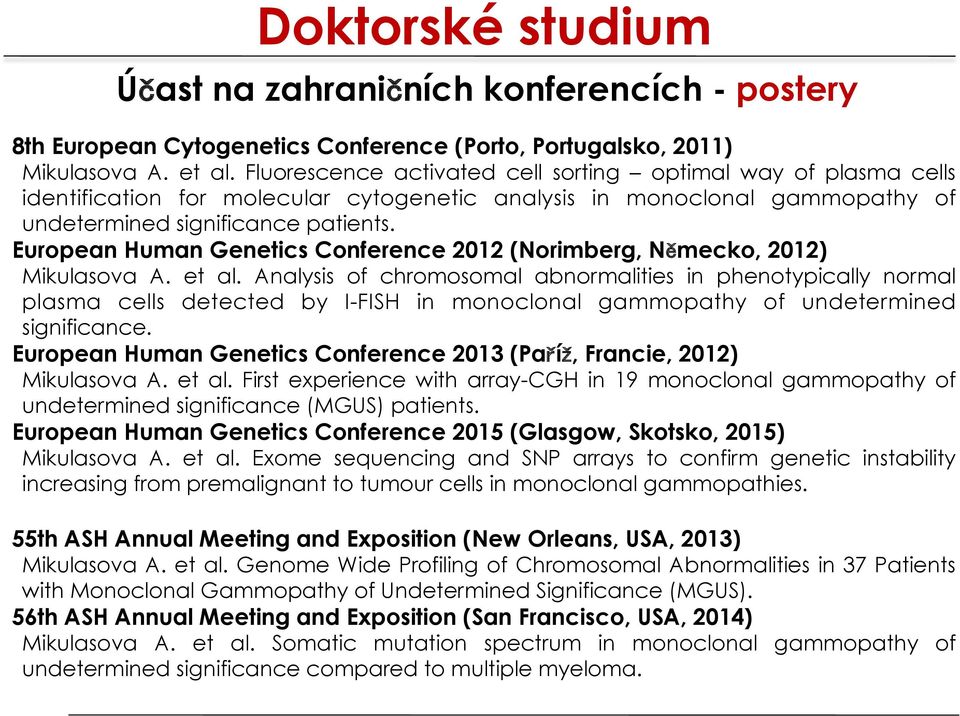 European Human Genetics Conference 2012 (Norimberg, Německo, 2012) Mikulasova A. et al.