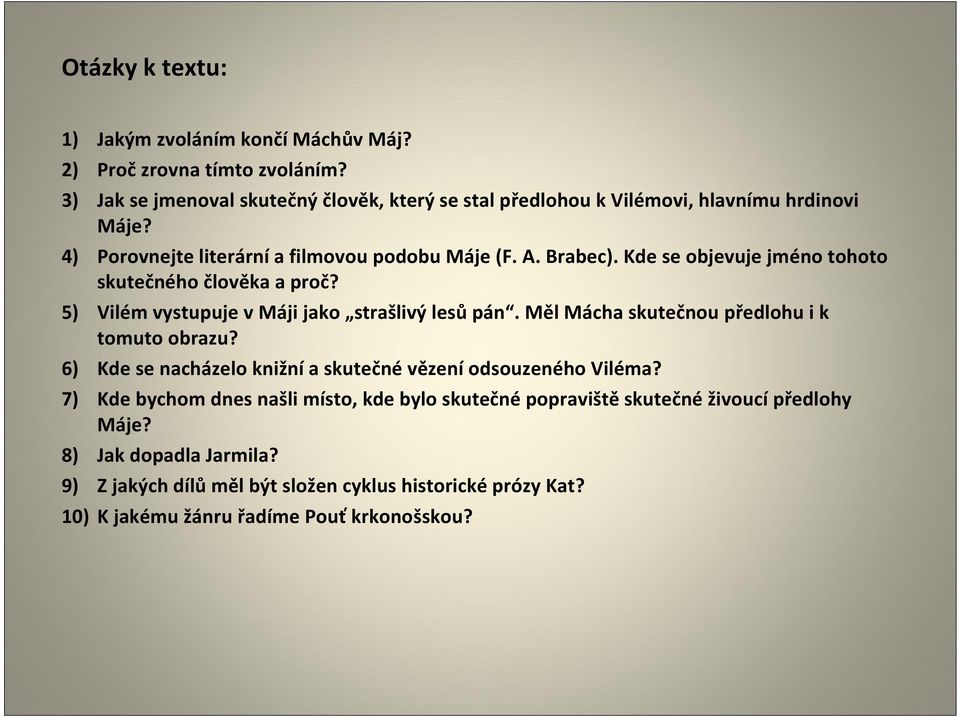 Kde se objevuje jméno tohoto skutečného člověka a proč? 5) Vilém vystupuje v Máji jako strašlivý lesů pán. Měl Mácha skutečnou předlohu i k tomuto obrazu?