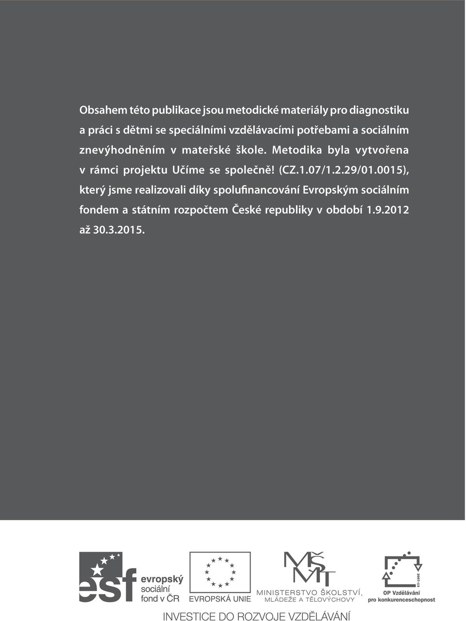 Metodika byla vytvořena v rámci projektu Učíme se společně! (CZ.1.07/1.2.29/01.