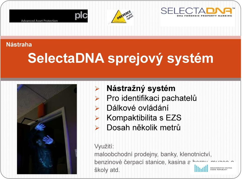 Dosah několik metrů Využití: maloobchodní prodejny, banky,