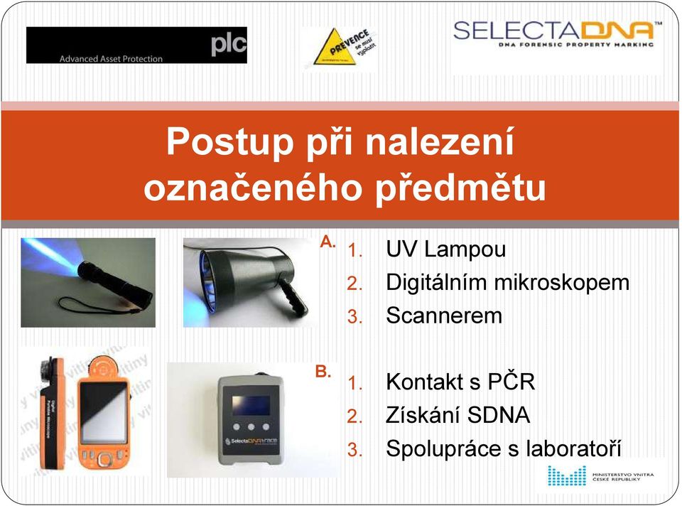 Digitálním mikroskopem 3. Scannerem B.