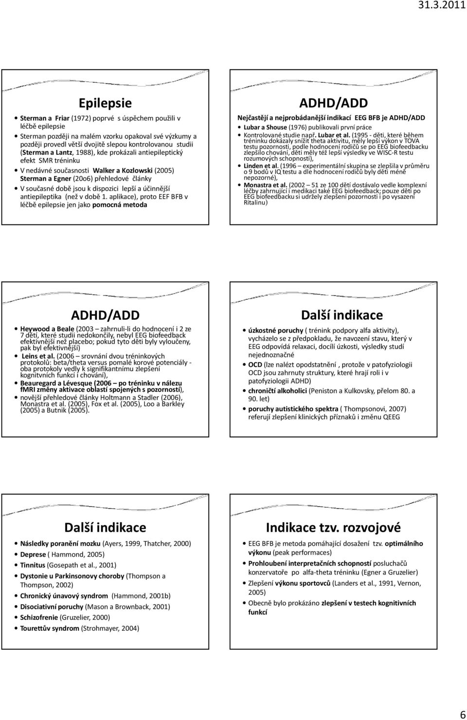 antiepileptika (než v době 1.