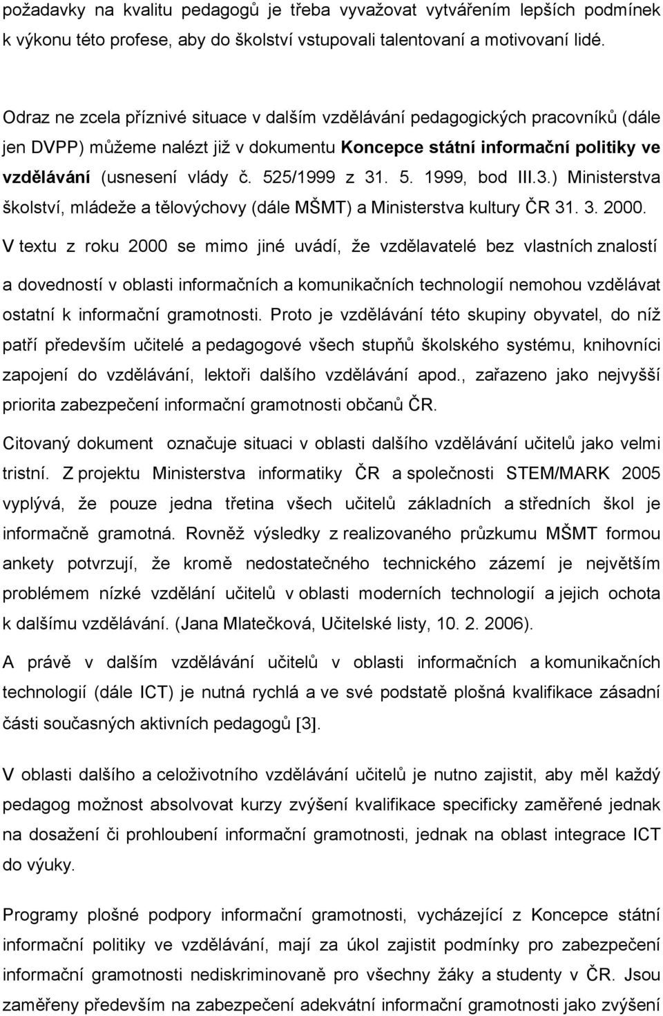 525/1999 z 31. 5. 1999, bod III.3.) Ministerstva školství, mládeže a tělovýchovy (dále MŠMT) a Ministerstva kultury ČR 31. 3. 2000.