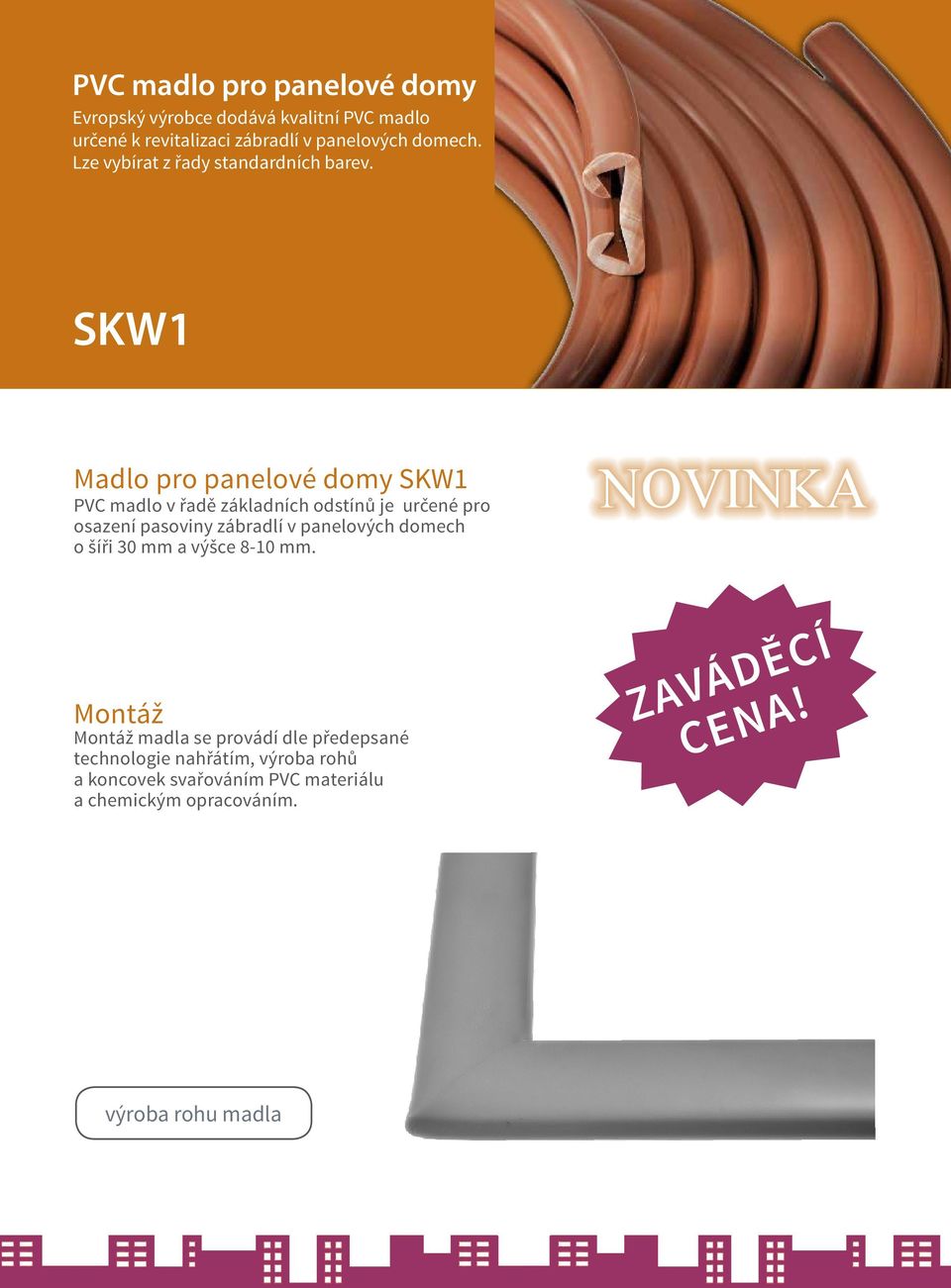 SKW1 Madlo pro panelové domy SKW1 PVC madlo v řadě základních odstínů je určené pro osazení pasoviny zábradlí v panelových