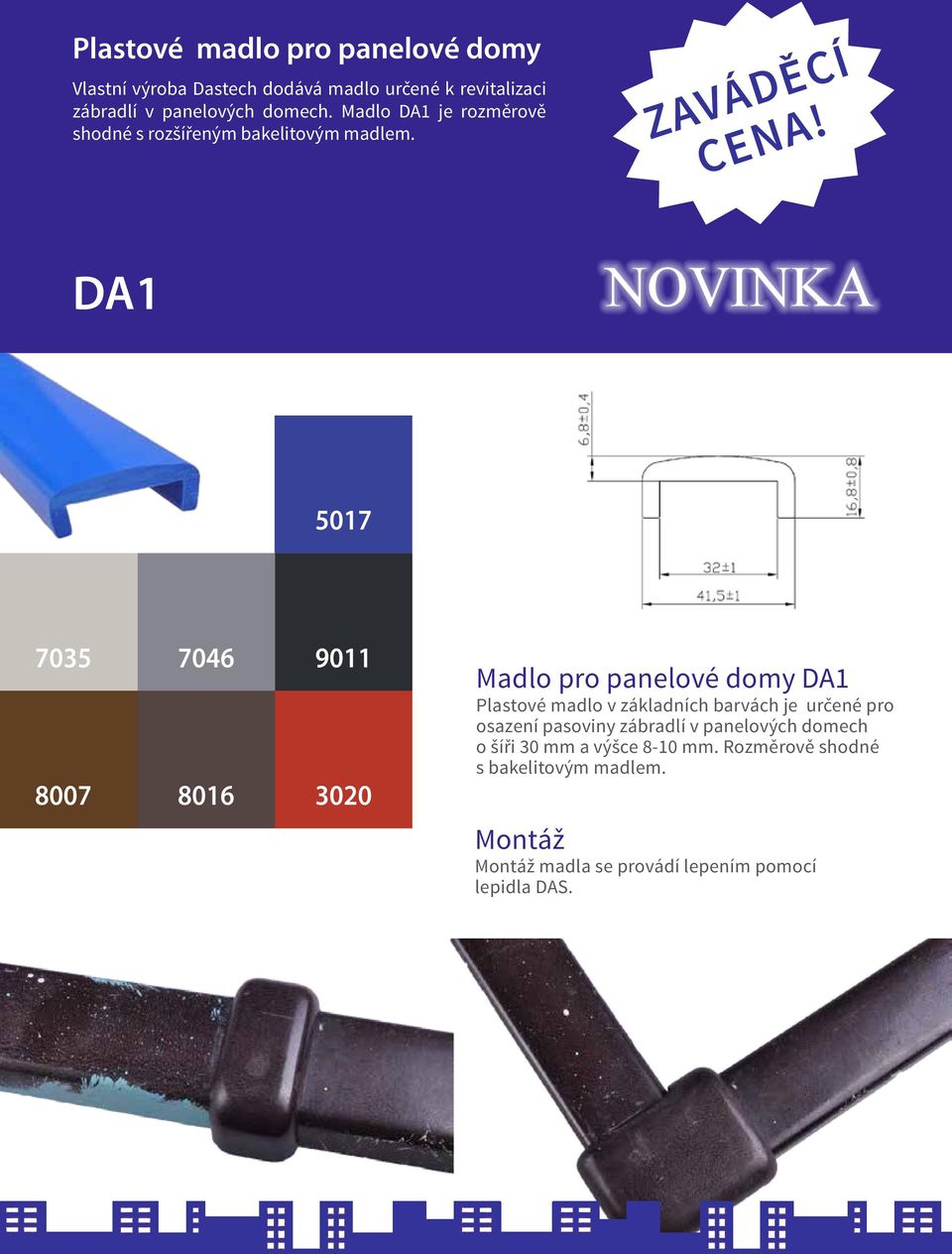 DA1 NOVINKA 5017 7035 8007 7046 8016 9011 3020 Madlo pro panelové domy DA1 Plastové madlo v základních barvách je určené pro