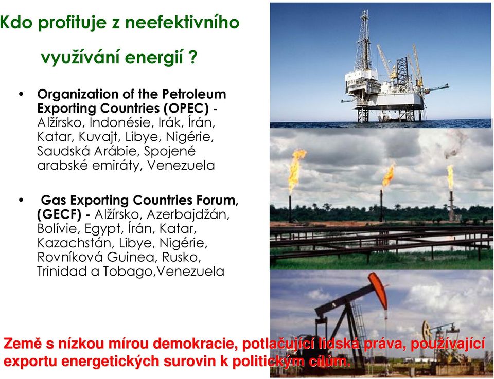 Arábie, Spojené arabské emiráty, Venezuela Gas Exporting Countries Forum, (GECF) - Alžírsko, Azerbajdžán, Bolívie, Egypt, Írán,