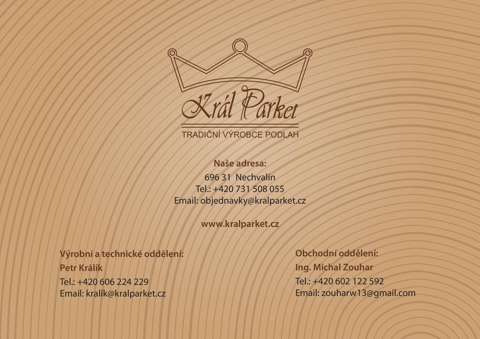 cz www.kralparket.cz Výrobní a technické oddělení: Petr Králík Tel.