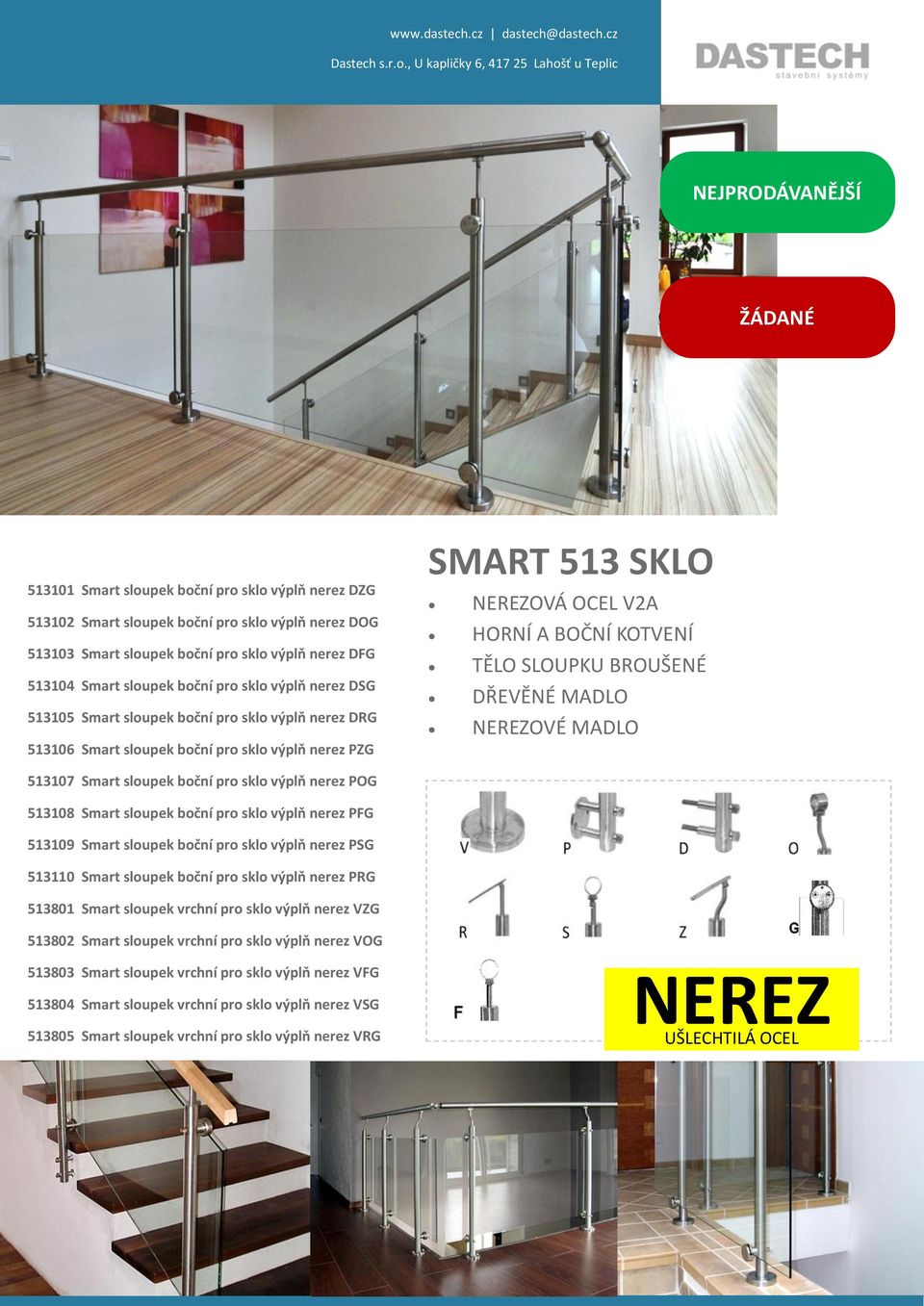 SLOUPKU BROUŠENÉ DŘEVĚNÉ MADLO NEREZOVÉ MADLO 513107 Smart sloupek boční pro sklo výplň nerez POG 513108 Smart sloupek boční pro sklo výplň nerez PFG 513109 Smart sloupek boční pro sklo výplň nerez