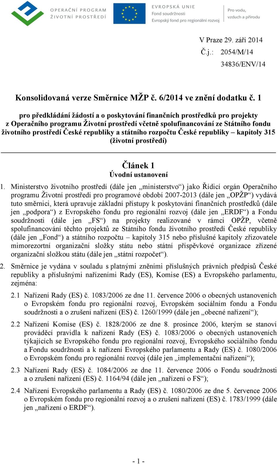 státního rozpočtu České republiky kapitoly 315 (životní prostředí) Článek 1 Úvodní ustanovení 1.