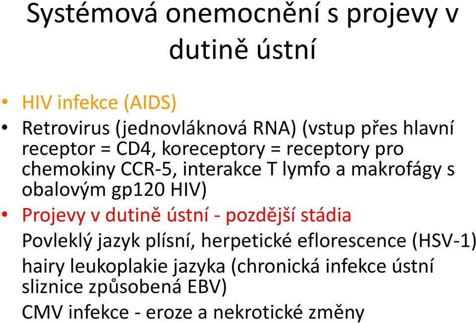 gp120 HIV) Projevy v dutině ústní - pozdější stádia Povleklý jazyk plísní, herpetické eflorescence (HSV-1)
