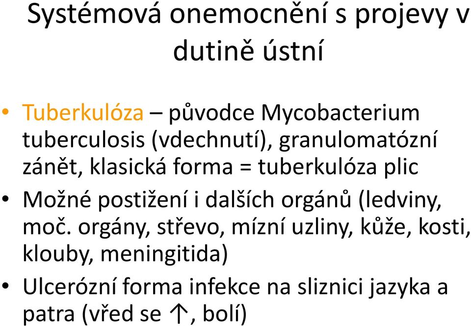 Možné postižení i dalších orgánů (ledviny, moč.